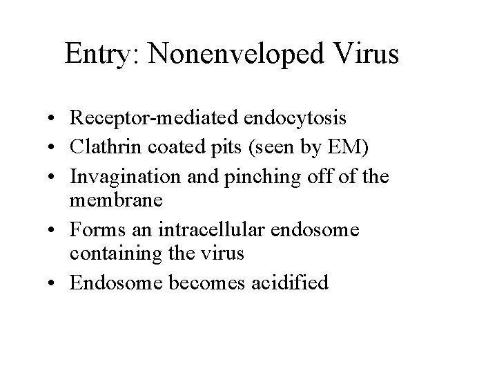 Entry: Nonenveloped Virus • Receptor-mediated endocytosis • Clathrin coated pits (seen by EM) •