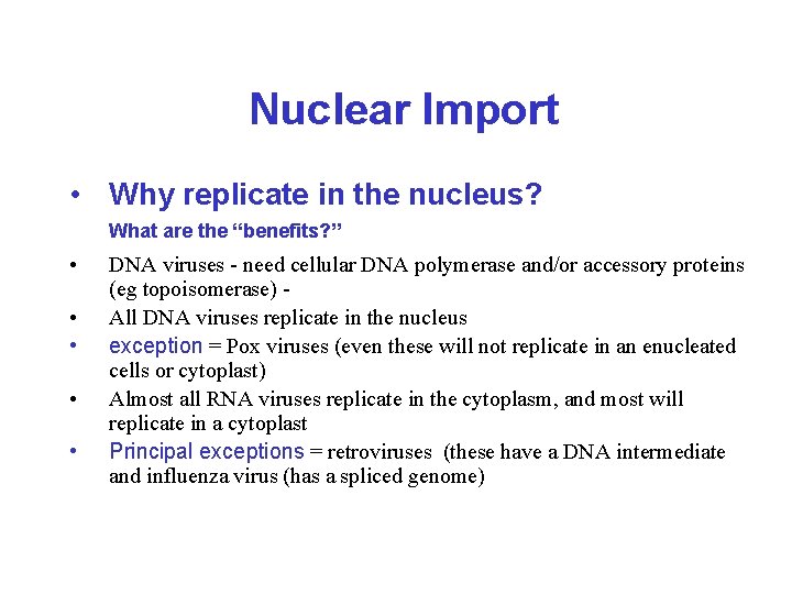 Nuclear Import • Why replicate in the nucleus? What are the “benefits? ” •