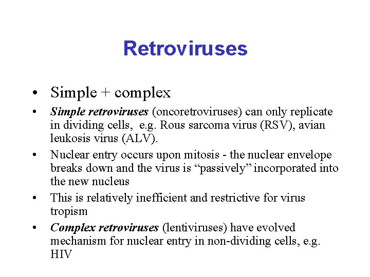 Retroviruses • Simple + complex • • Simple retroviruses (oncoretroviruses) can only replicate in