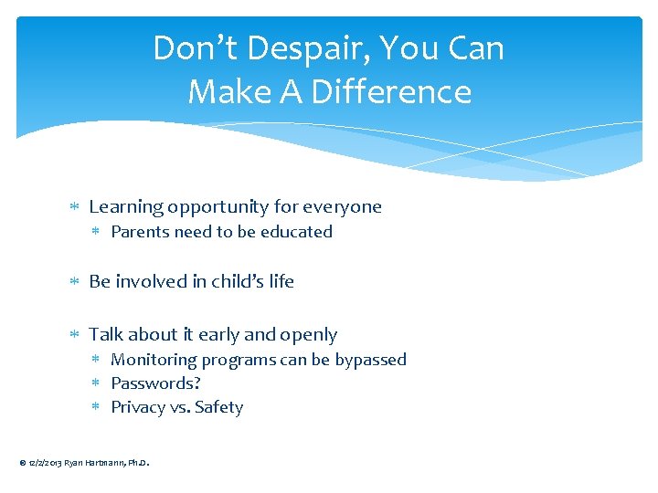Don’t Despair, You Can Make A Difference Learning opportunity for everyone Parents need to