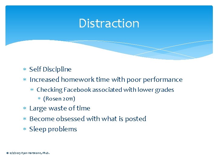 Distraction Self Discipline Increased homework time with poor performance Checking Facebook associated with lower