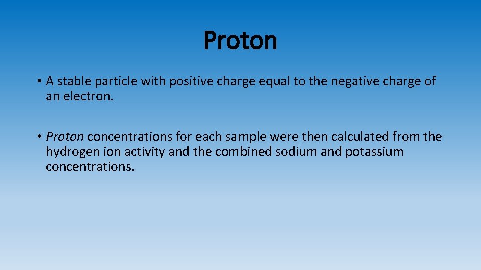 Proton • A stable particle with positive charge equal to the negative charge of