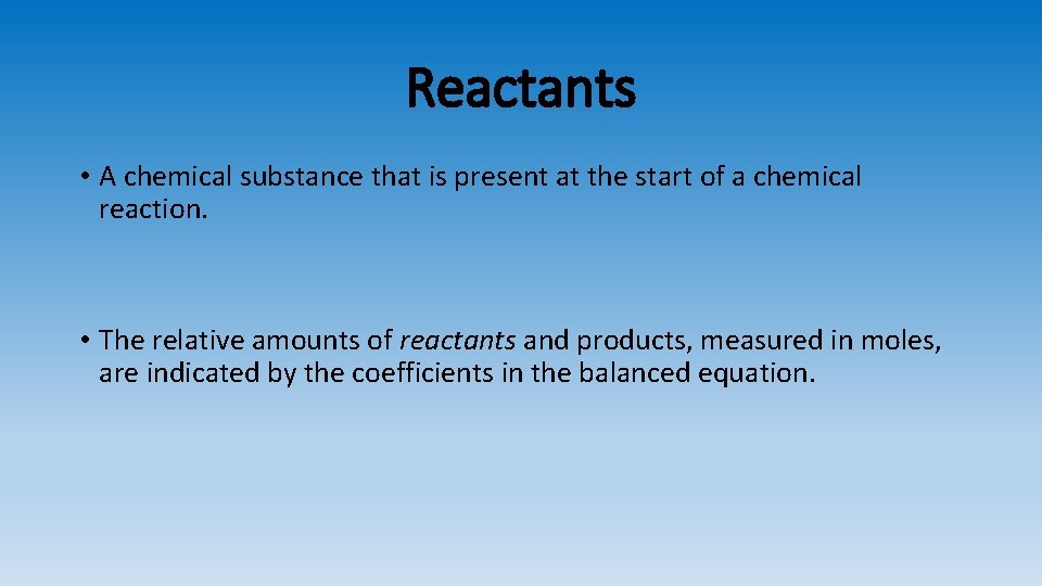Reactants • A chemical substance that is present at the start of a chemical