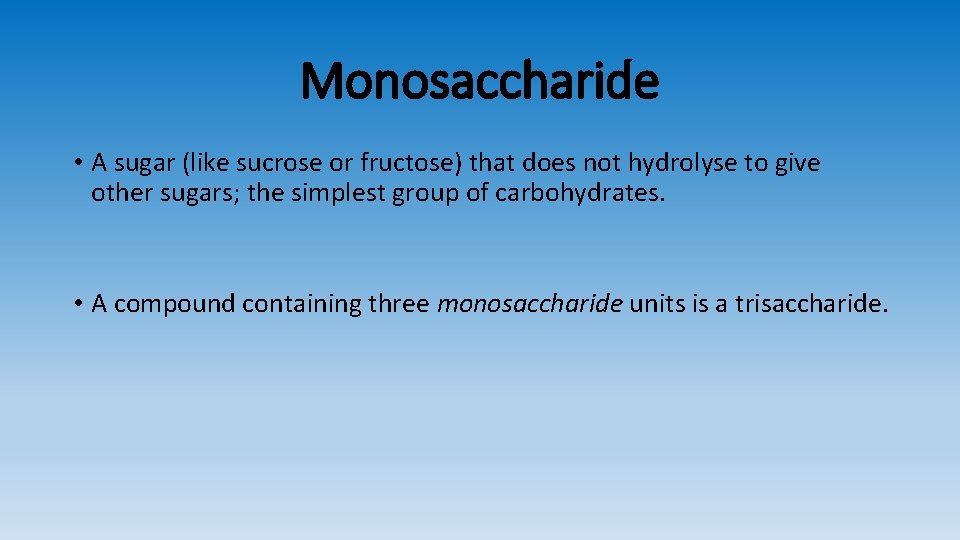 Monosaccharide • A sugar (like sucrose or fructose) that does not hydrolyse to give