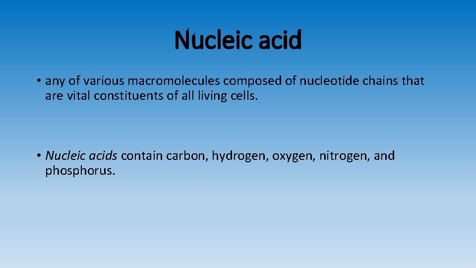 Nucleic acid • any of various macromolecules composed of nucleotide chains that are vital