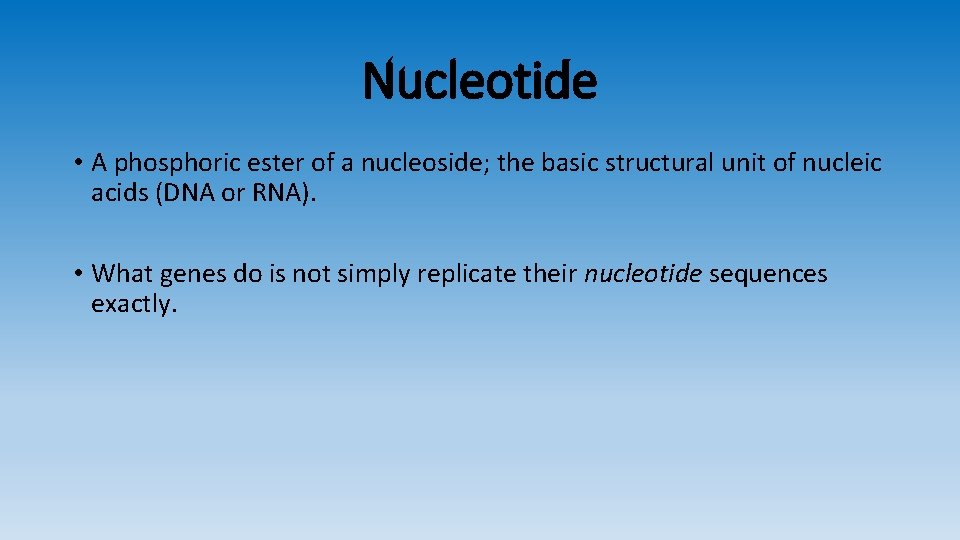 Nucleotide • A phosphoric ester of a nucleoside; the basic structural unit of nucleic