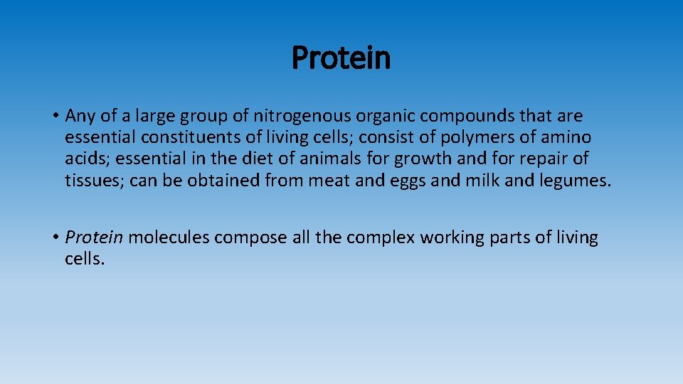 Protein • Any of a large group of nitrogenous organic compounds that are essential