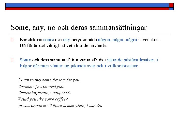 Some, any, no och deras sammansättningar o Engelskans some och any betyder båda någon,