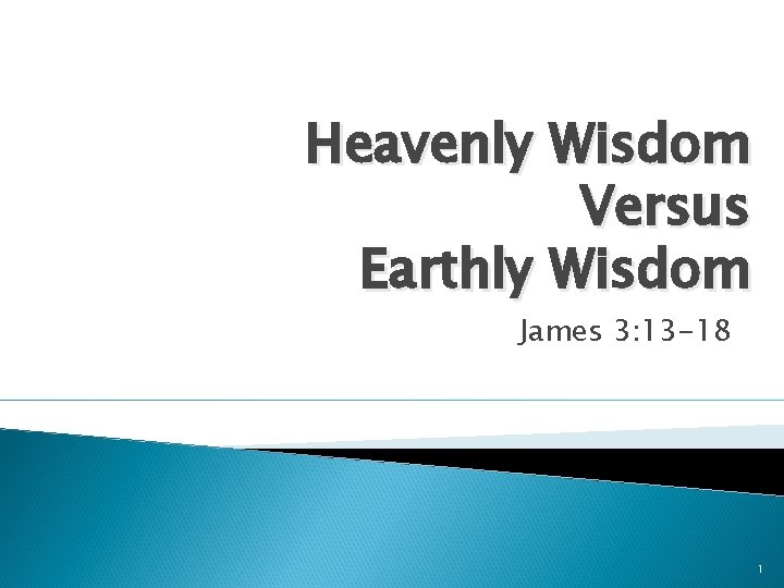 Heavenly Wisdom Versus Earthly Wisdom James 3: 13 -18 1 