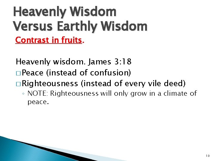 Heavenly Wisdom Versus Earthly Wisdom Contrast in fruits. Heavenly wisdom. James 3: 18 �