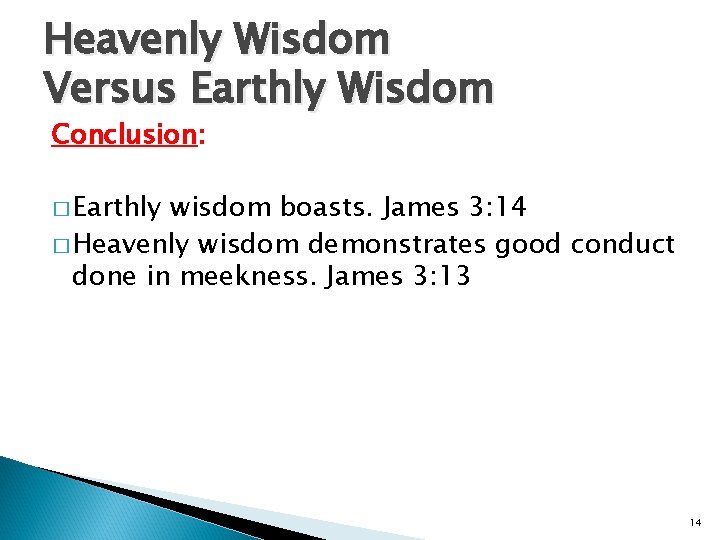 Heavenly Wisdom Versus Earthly Wisdom Conclusion: � Earthly wisdom boasts. James 3: 14 �