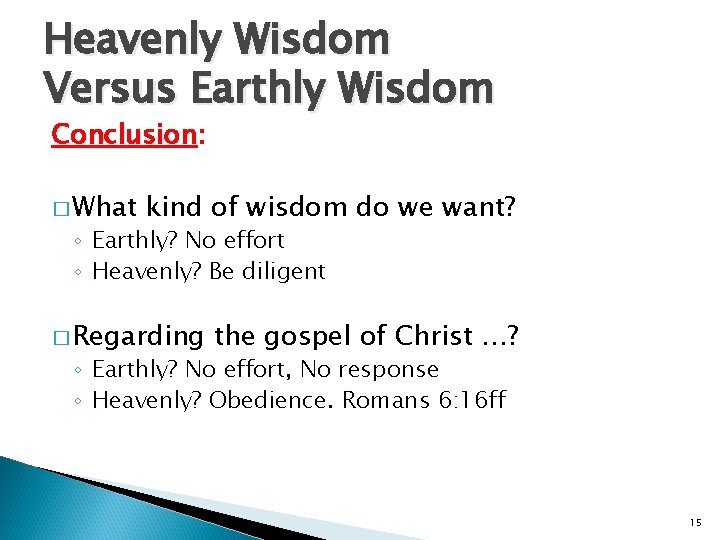 Heavenly Wisdom Versus Earthly Wisdom Conclusion: � What kind of wisdom do we want?
