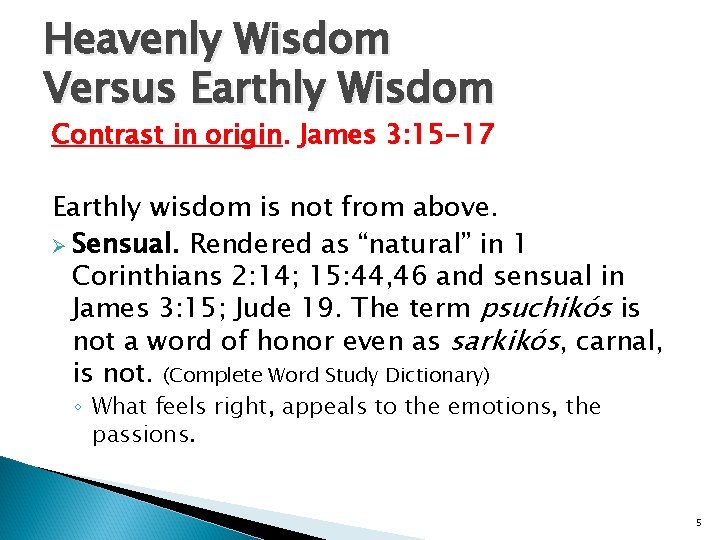 Heavenly Wisdom Versus Earthly Wisdom Contrast in origin. James 3: 15 -17 Earthly wisdom