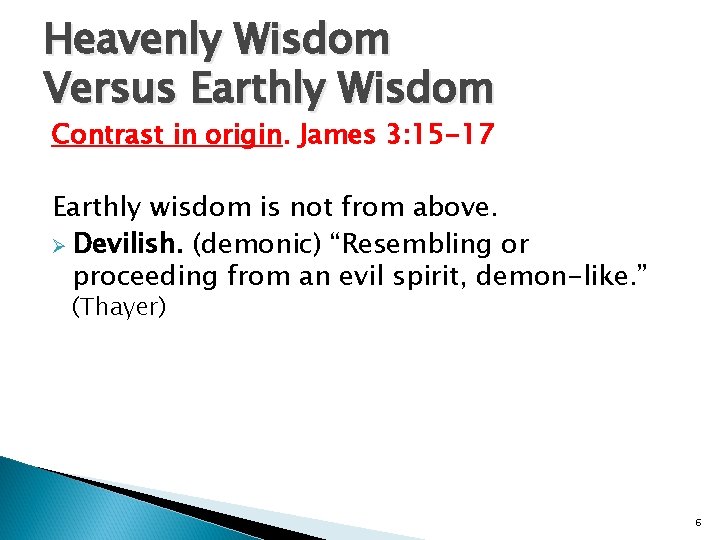 Heavenly Wisdom Versus Earthly Wisdom Contrast in origin. James 3: 15 -17 Earthly wisdom