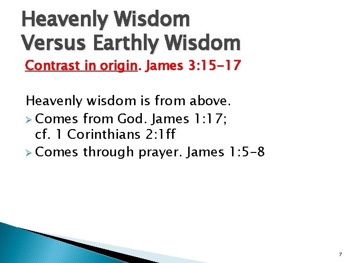 Heavenly Wisdom Versus Earthly Wisdom Contrast in origin. James 3: 15 -17 Heavenly wisdom