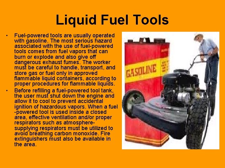 Liquid Fuel Tools • • Fuel-powered tools are usually operated with gasoline. The most
