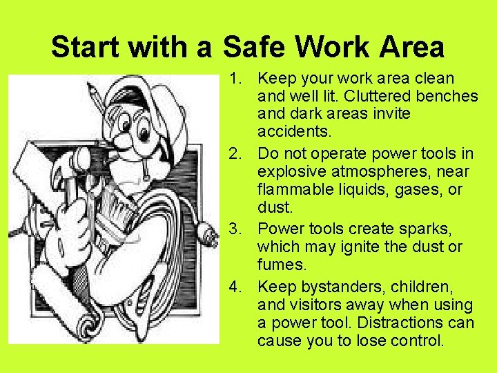 Start with a Safe Work Area 1. Keep your work area clean and well