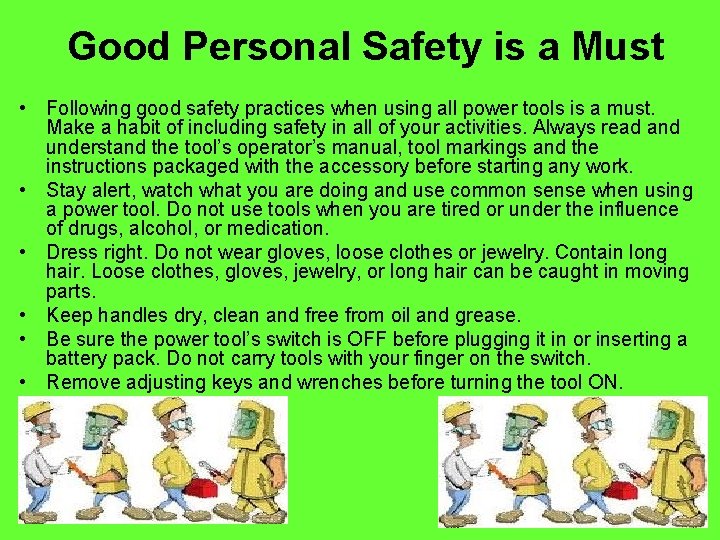 Good Personal Safety is a Must • Following good safety practices when using all