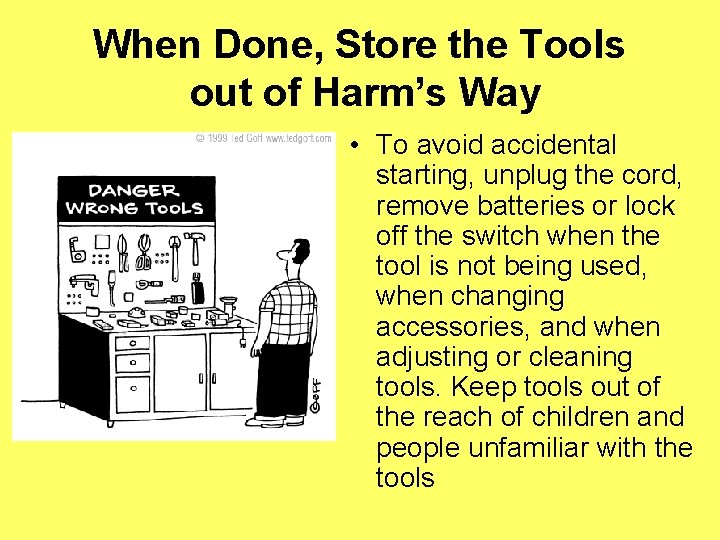 When Done, Store the Tools out of Harm’s Way • To avoid accidental starting,