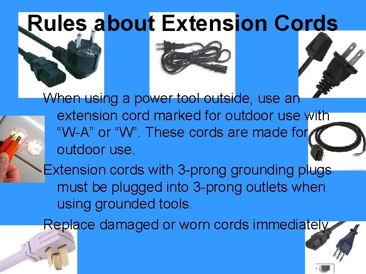Rules about Extension Cords When using a power tool outside, use an extension cord