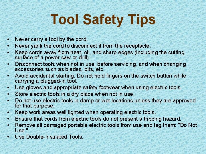 Tool Safety Tips • • • Never carry a tool by the cord. Never
