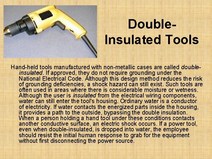 Double. Insulated Tools Hand-held tools manufactured with non-metallic cases are called doubleinsulated. If approved,