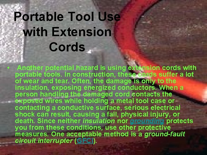 Portable Tool Use with Extension Cords • Another potential hazard is using extension cords
