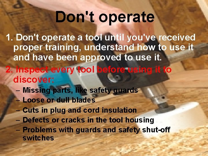 Don't operate 1. Don't operate a tool until you've received proper training, understand how