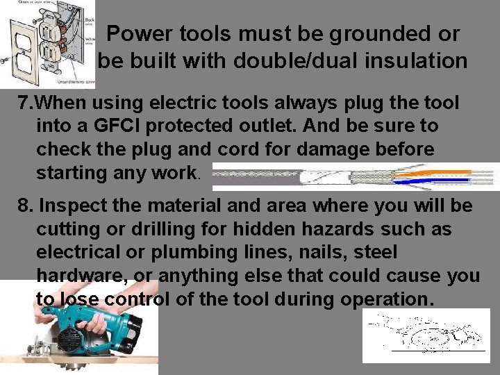 Power tools must be grounded or be built with double/dual insulation 7. When using
