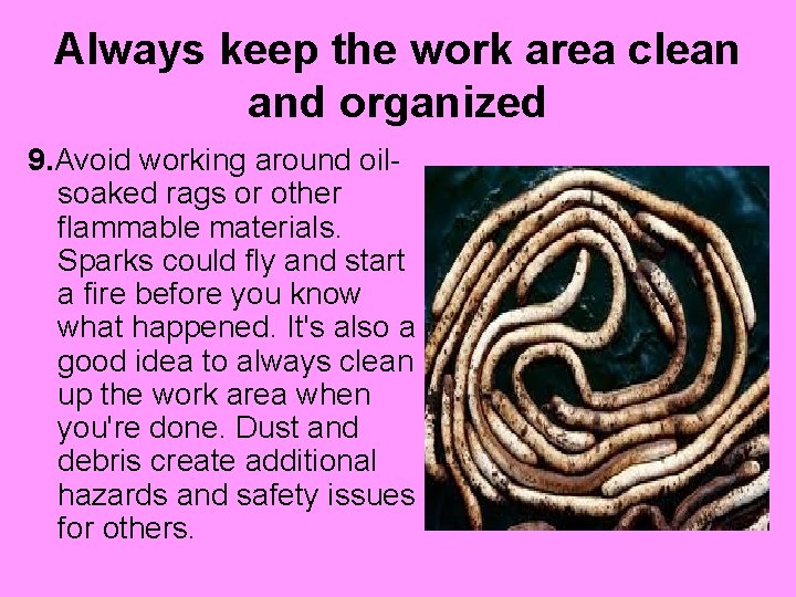 Always keep the work area clean and organized 9. Avoid working around oilsoaked rags
