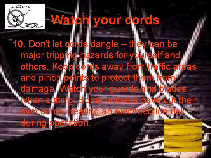 Watch your cords 10. Don't let cords dangle – they can be major tripping