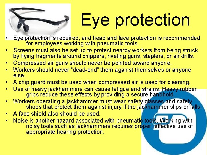 Eye protection • Eye protection is required, and head and face protection is recommended