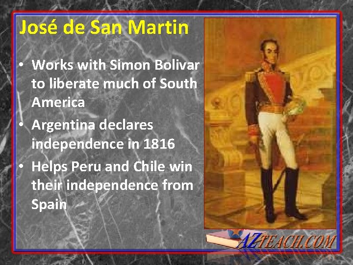 José de San Martin • Works with Simon Bolivar to liberate much of South