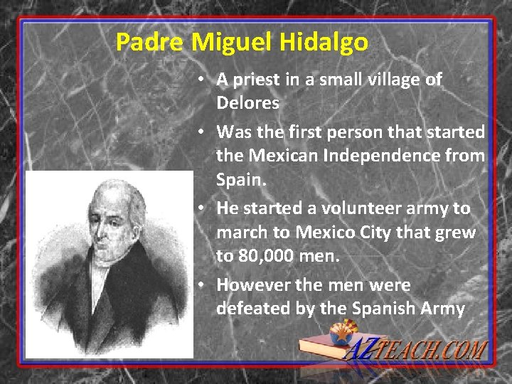 Padre Miguel Hidalgo • A priest in a small village of Delores • Was