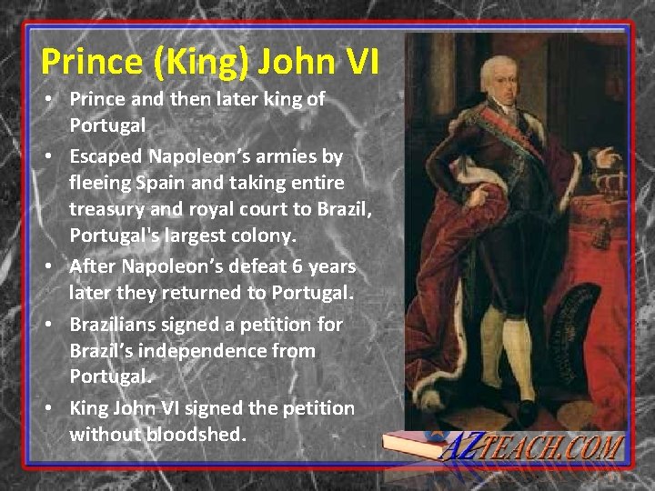 Prince (King) John VI • Prince and then later king of Portugal • Escaped