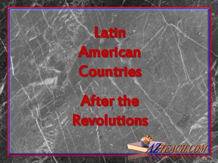 Latin American Countries After the Revolutions 