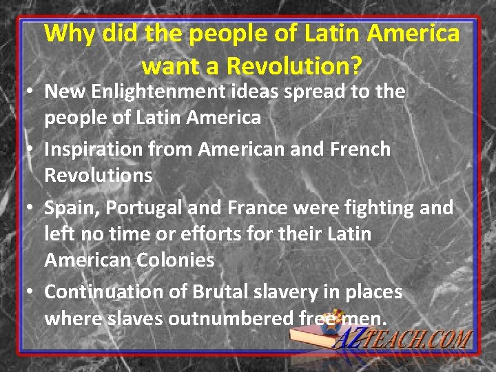 Why did the people of Latin America want a Revolution? • New Enlightenment ideas