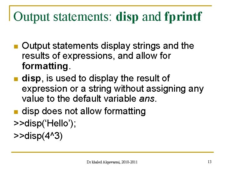 Output statements: disp and fprintf Output statements display strings and the results of expressions,