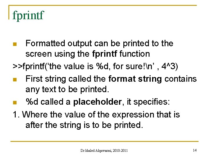 fprintf Formatted output can be printed to the screen using the fprintf function >>fprintf(‘the