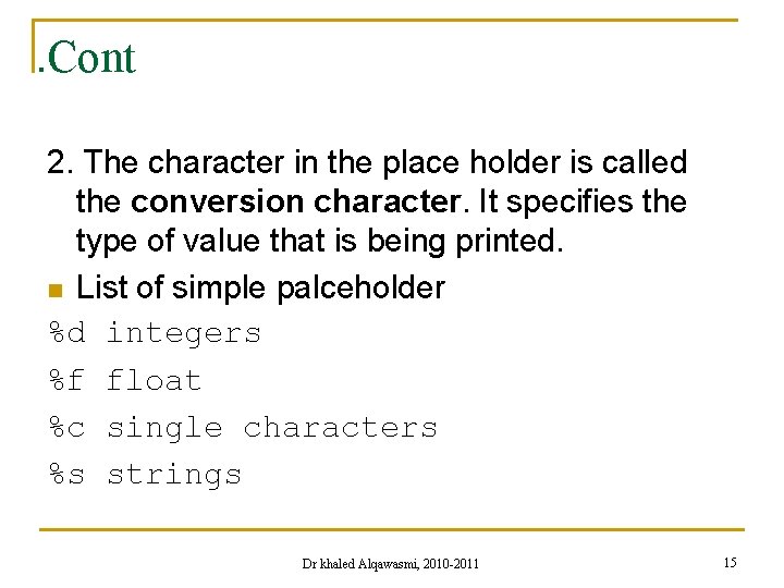 . Cont 2. The character in the place holder is called the conversion character.