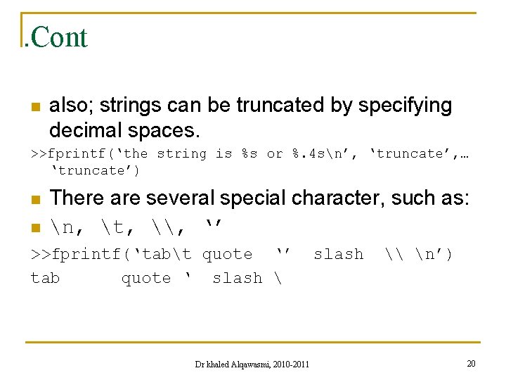 . Cont n also; strings can be truncated by specifying decimal spaces. >>fprintf(‘the string