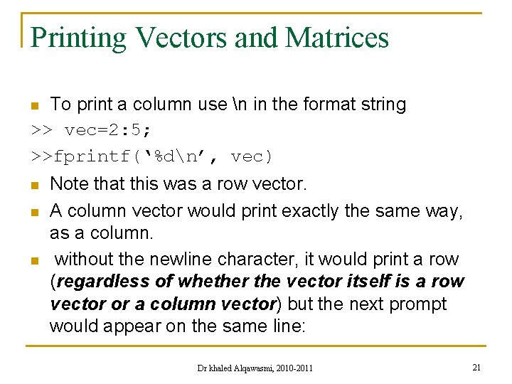 Printing Vectors and Matrices To print a column use n in the format string