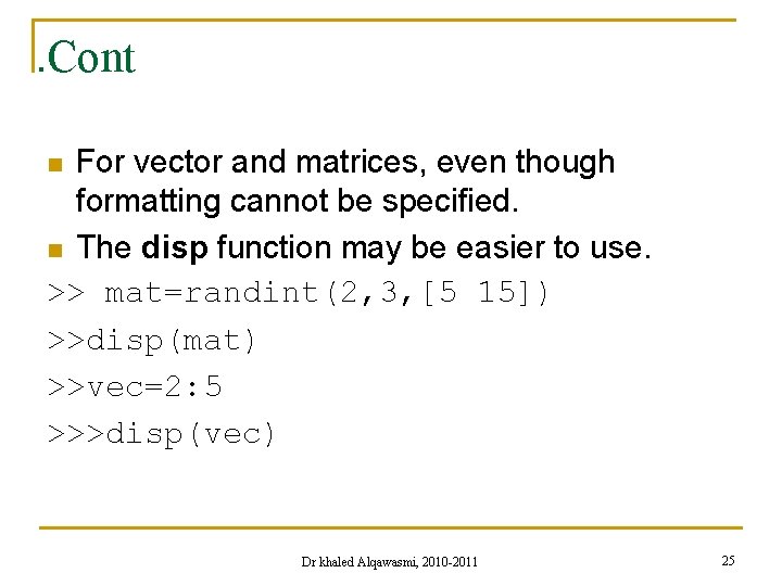 . Cont For vector and matrices, even though formatting cannot be specified. n The