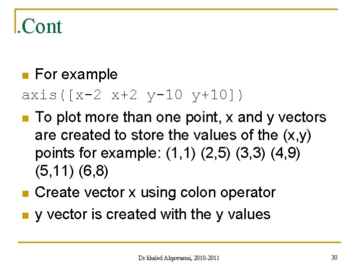 . Cont For example axis([x-2 x+2 y-10 y+10]) n n To plot more than