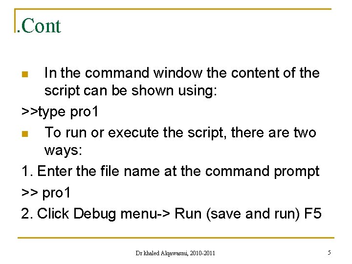 . Cont In the command window the content of the script can be shown