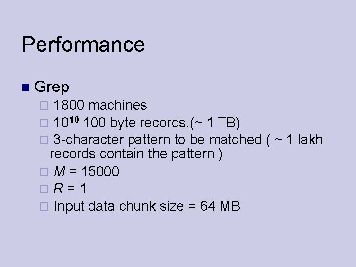 Performance Grep 1800 machines 1010 100 byte records. (~ 1 TB) 3 -character pattern