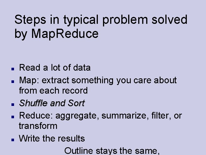 Steps in typical problem solved by Map. Reduce Read a lot of data Map: