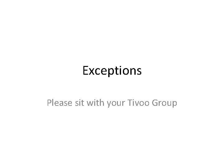 Exceptions Please sit with your Tivoo Group 