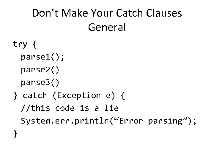 Don’t Make Your Catch Clauses General try { parse 1(); parse 2() parse 3()