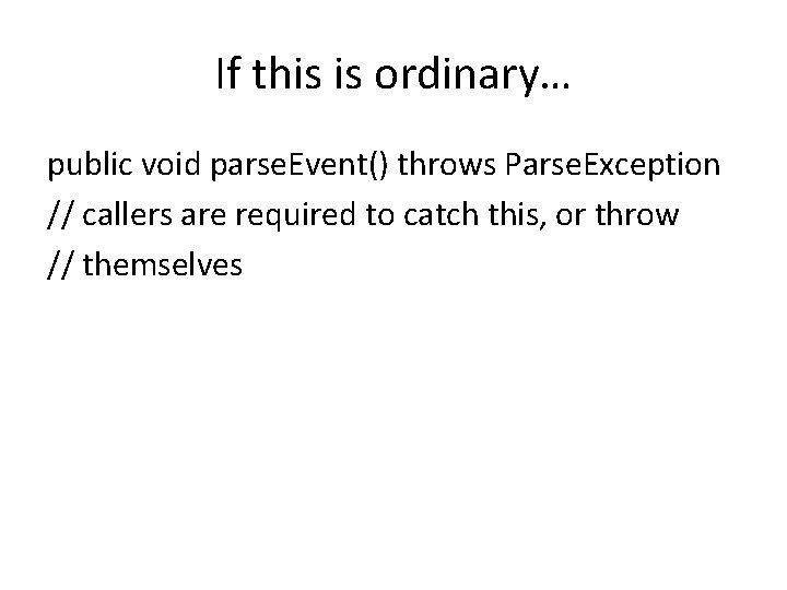 If this is ordinary… public void parse. Event() throws Parse. Exception // callers are